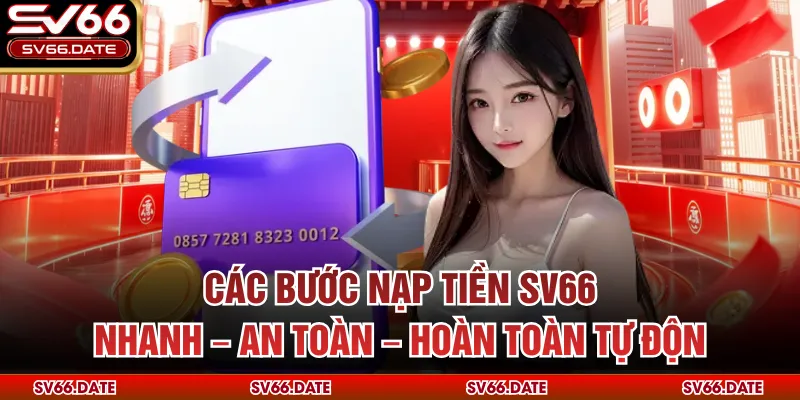 Các bước nạp tiền SV66 nhanh – an toàn – hoàn toàn tự động