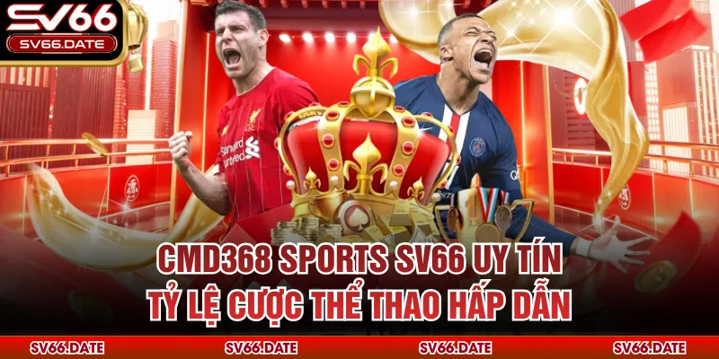 CMD368 Sports SV66 uy tín, tỷ lệ cược thể thao hấp dẫn