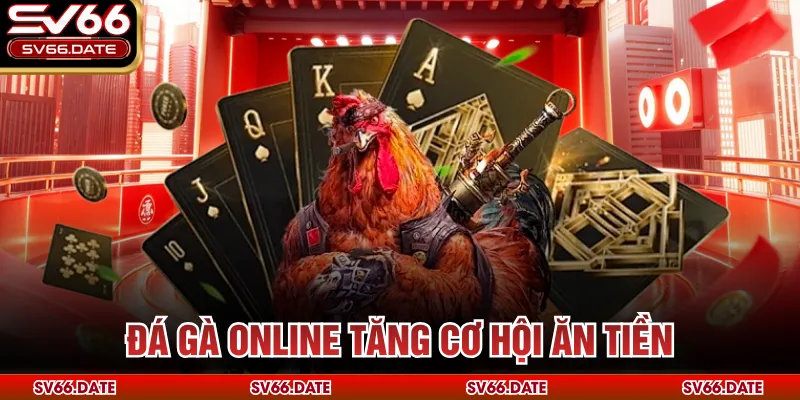 Đá Gà Online tăng cơ hội ăn tiền