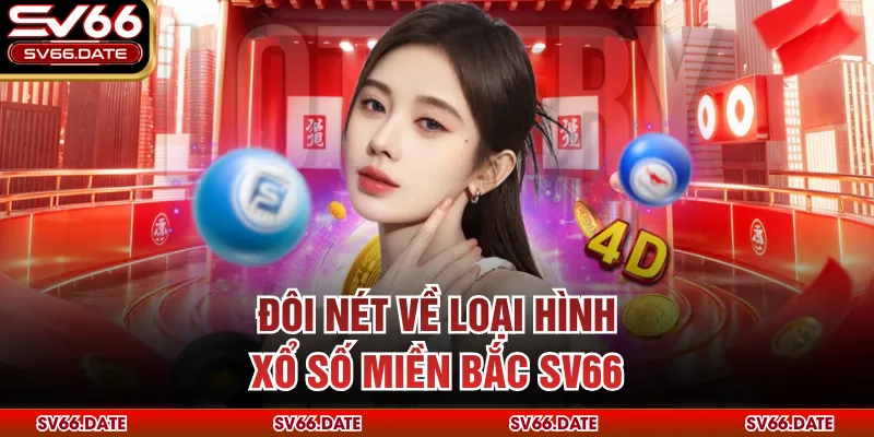 Đôi nét về loại hình xổ số miền Bắc SV66