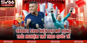 Sbobet SV66 Hiện Đại Mở Rộng Trải Nghiệm Thể Thao Quốc Tế
