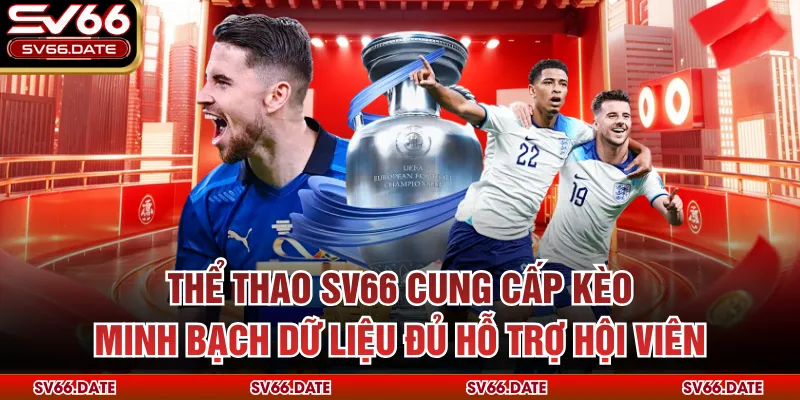 Thể thao SV66 cung cấp kèo minh bạch dữ liệu đủ hỗ trợ hội viên