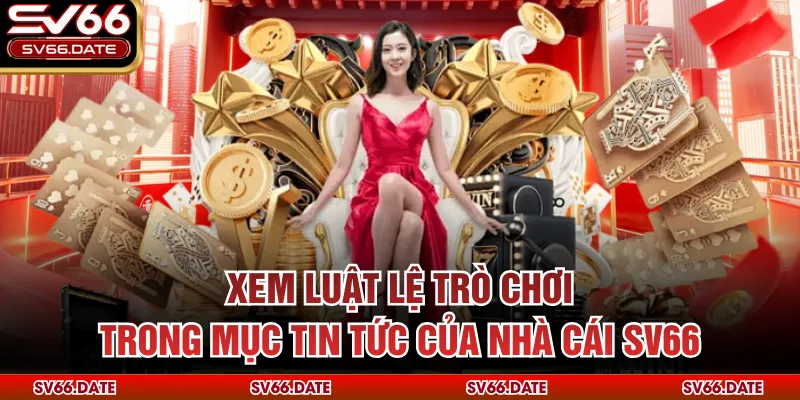 Xem luật lệ trò chơi trong mục tin tức của nhà cái SV66