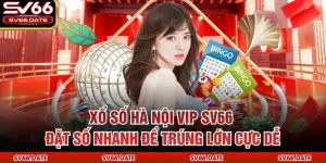 Xổ Số Hà Nội VIP SV66 - Đặt Số Nhanh Để Trúng Lớn Cực Dễ